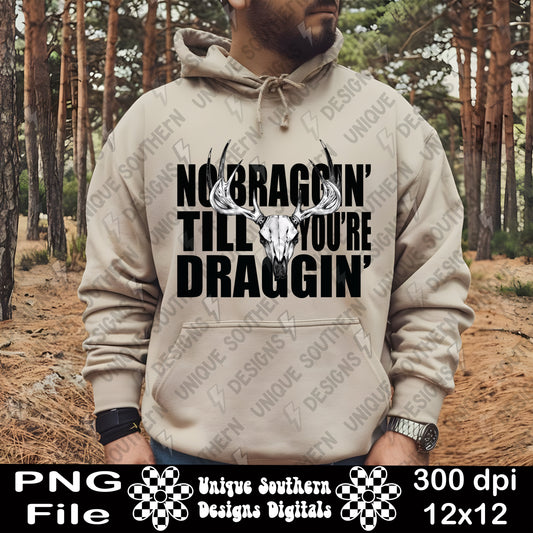 No Braggin Til You're Draggin PNG | Digital Download