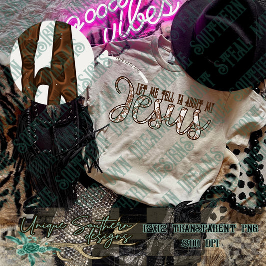 Let Me Tell Ya About My Jesus PNG | DIGITAL DOWNLOAD