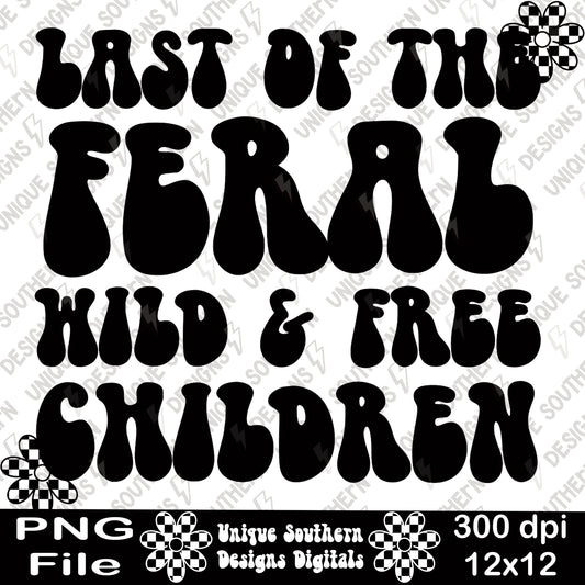 Last of the Feral, Wild, & Free | GenX | Xennial | PNG | Digital Download