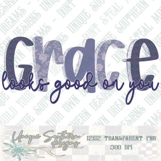 Grace Looks Good on You PNG | DIGITAL DOWNLOAD
